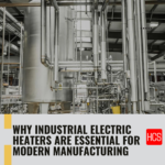 Why Industrial Electric Heaters Are Essential for Modern Manufacturing